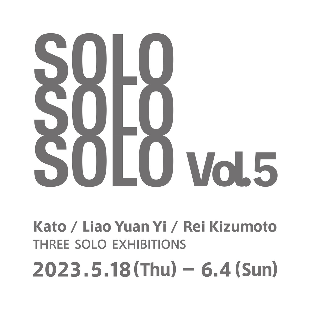 カトウ×廖元溢×木津本麗 個展「SOLO SOLO SOLO vol.5」/ Kato×Liao Yuan Yi×Rei Kizumoto Three Solo Exhibitions “SOLO SOLO SOLO vol.5”