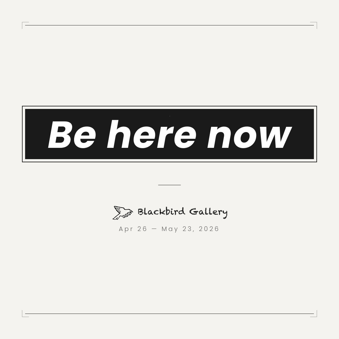 【News】Group Exhibition「Be here now」Blackbird Gallery(名古屋)